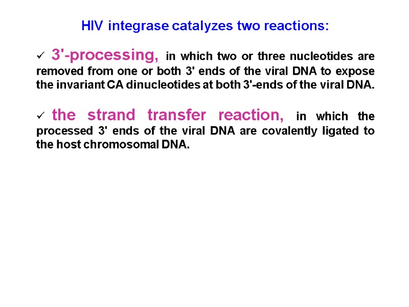 HIV integrase catalyzes two reactions:   3'-processing, in which two or three nucleotides